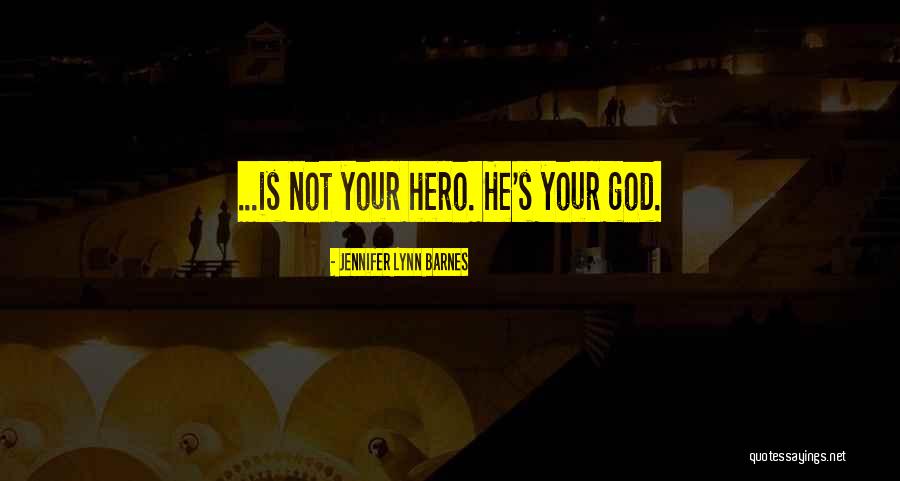 God Is My Hero Quotes By Jennifer Lynn Barnes