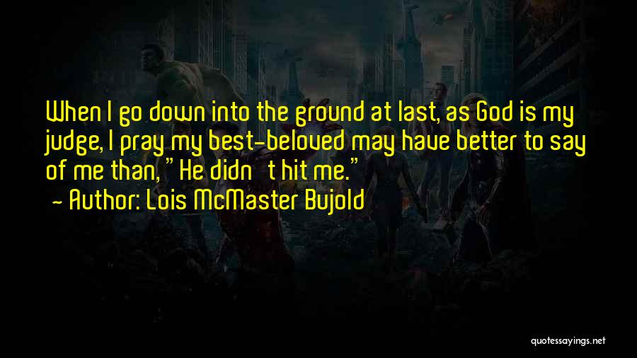 God Is My Judge Quotes By Lois McMaster Bujold
