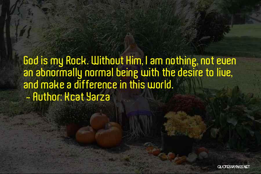 God Is My Rock Quotes By Kcat Yarza