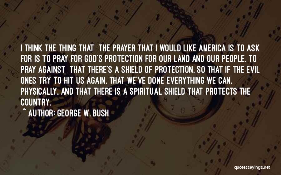 God Is My Shield Quotes By George W. Bush