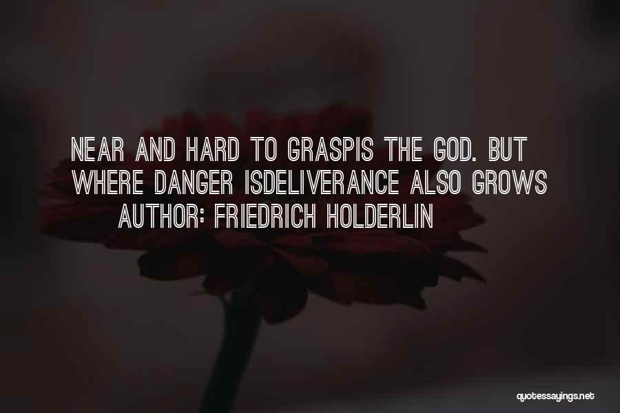God Is Near Quotes By Friedrich Holderlin