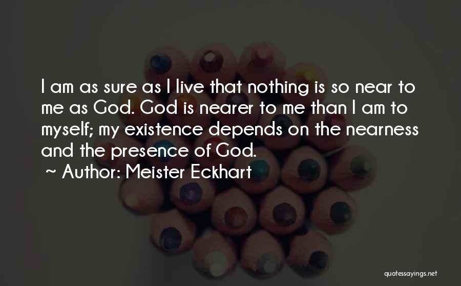 God Is Near Quotes By Meister Eckhart