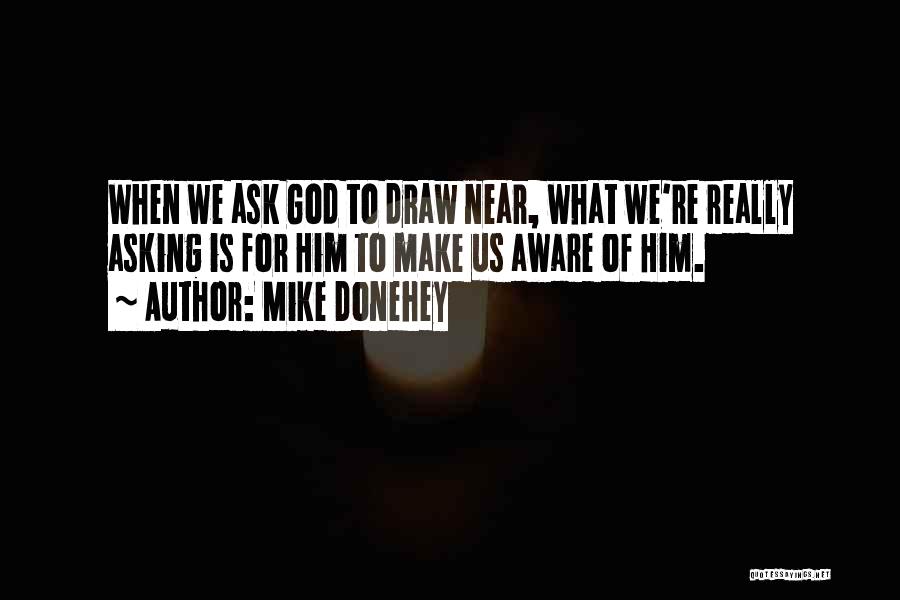 God Is Near Quotes By Mike Donehey