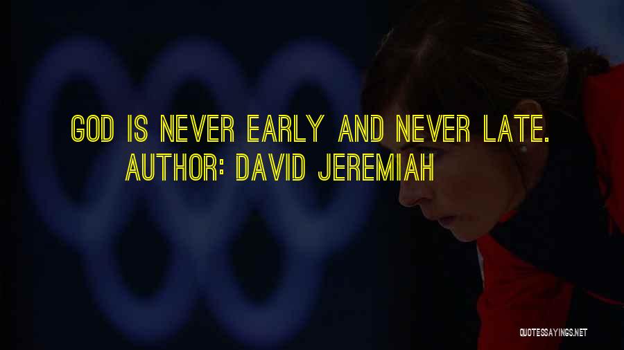 God Is Never Too Late Quotes By David Jeremiah