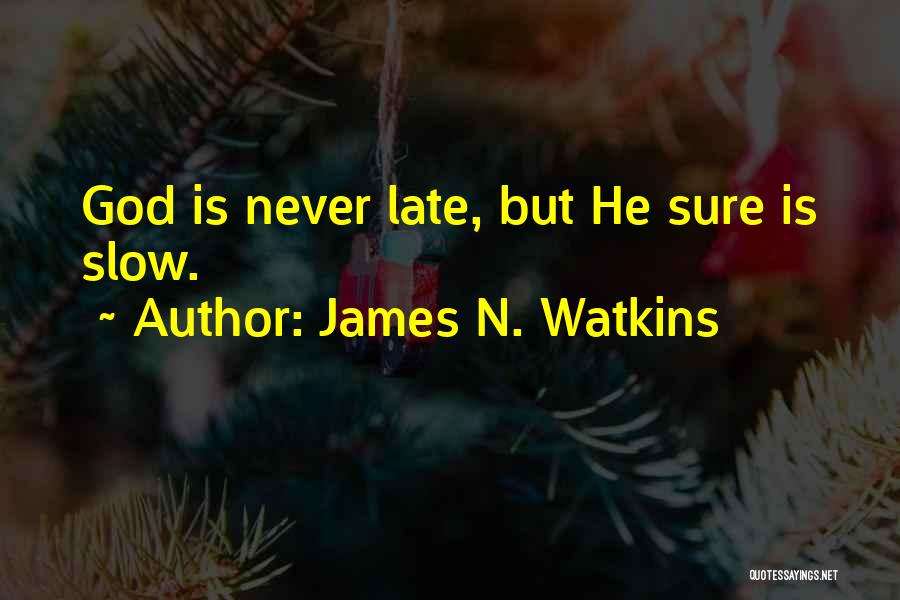 God Is Never Too Late Quotes By James N. Watkins