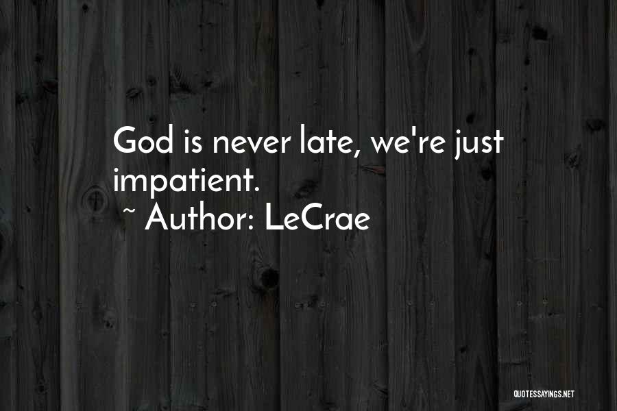 God Is Never Too Late Quotes By LeCrae