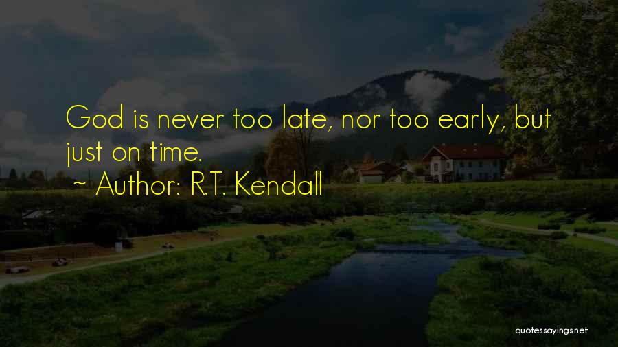God Is Never Too Late Quotes By R.T. Kendall