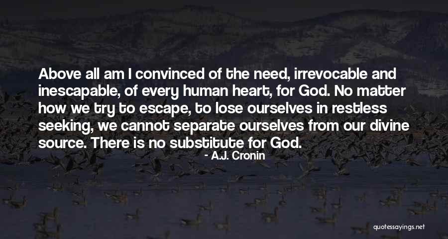 God Is Our Source Quotes By A.J. Cronin God Is Our Source Quotes By A.J. Cronin