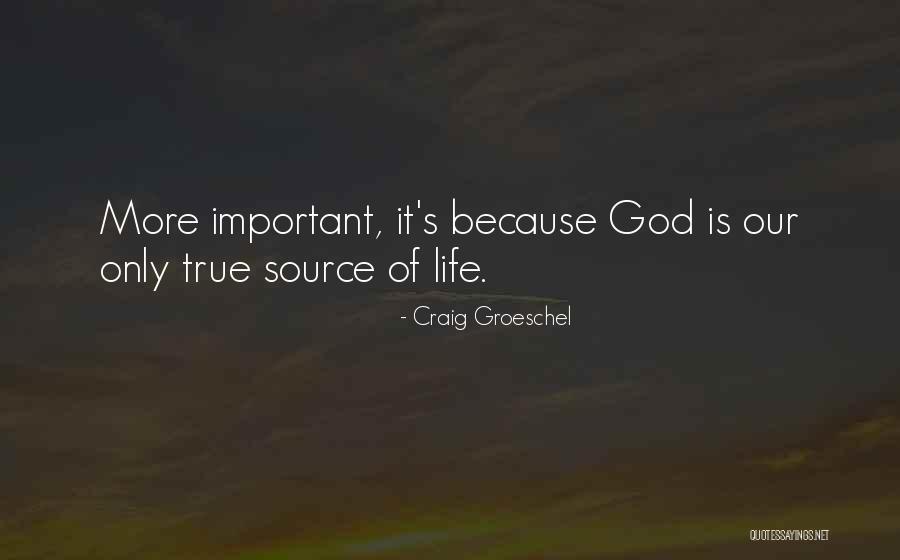God Is Our Source Quotes By Craig Groeschel God Is Our Source Quotes By Craig Groeschel