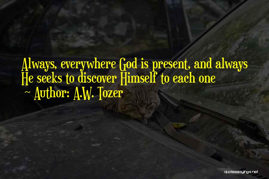 God Is Present Everywhere Quotes By A.W. Tozer