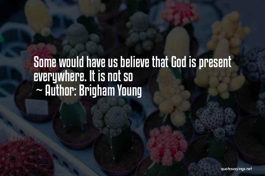 God Is Present Everywhere Quotes By Brigham Young