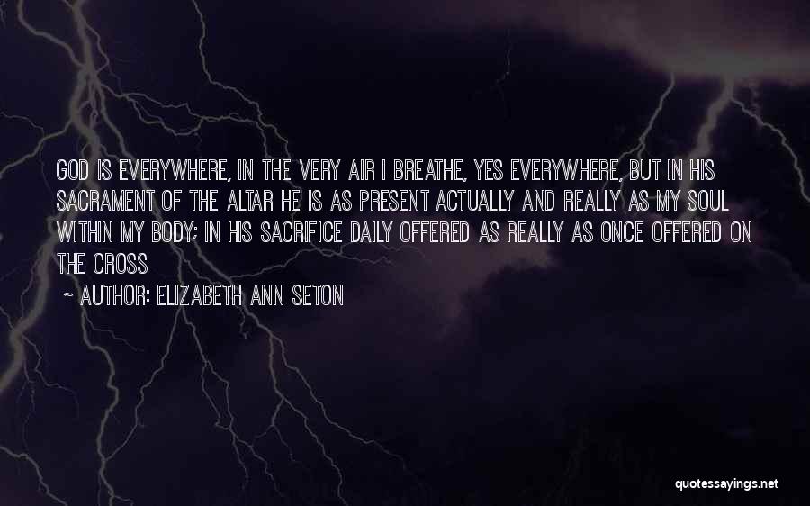 God Is Present Everywhere Quotes By Elizabeth Ann Seton