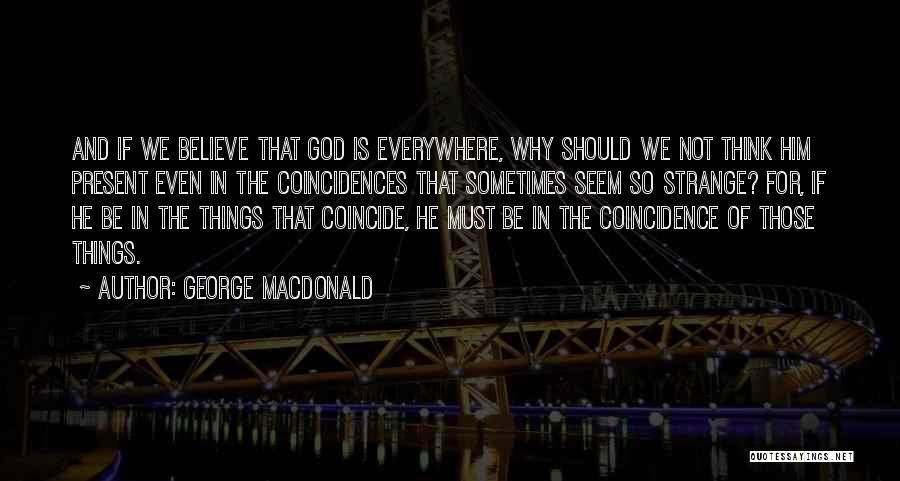 God Is Present Everywhere Quotes By George MacDonald