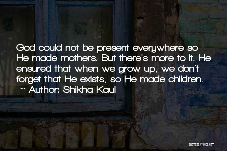 God Is Present Everywhere Quotes By Shikha Kaul