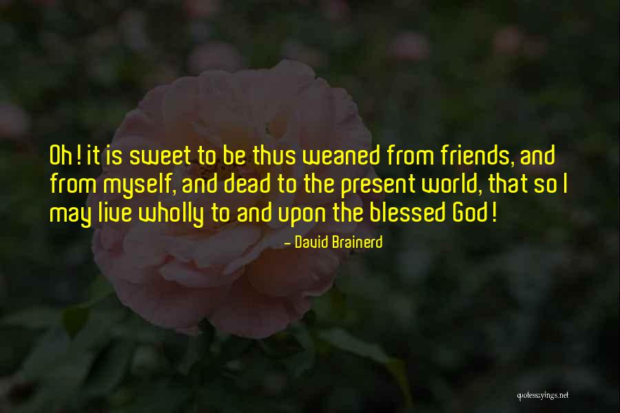God Is Present Quotes By David Brainerd God Is Present Quotes By David Brainerd