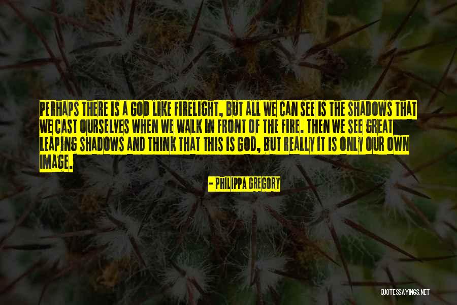 God Is Really Great Quotes By Philippa Gregory God Is Really Great Quotes By Philippa Gregory