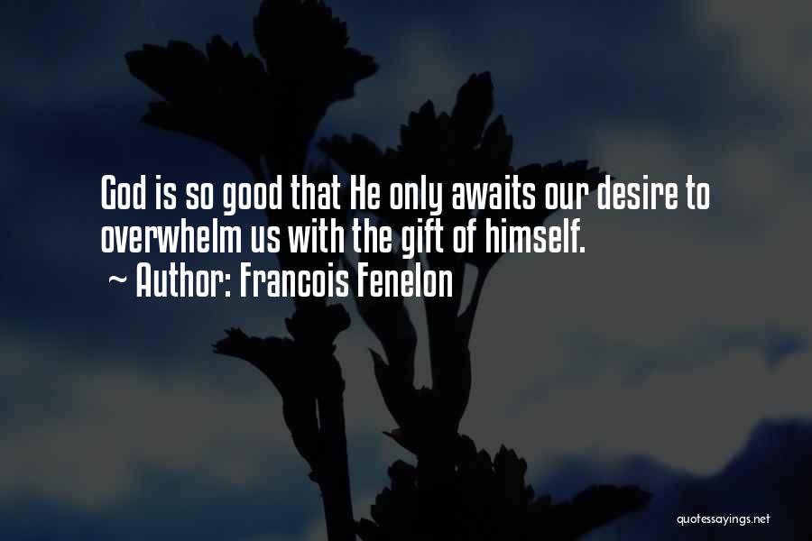 God Is So Good Quotes By Francois Fenelon