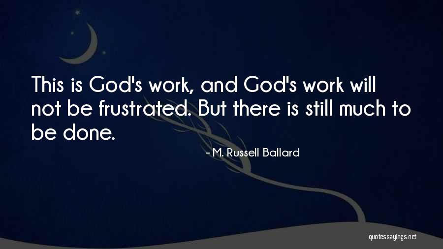 God Is Still There Quotes By M. Russell Ballard