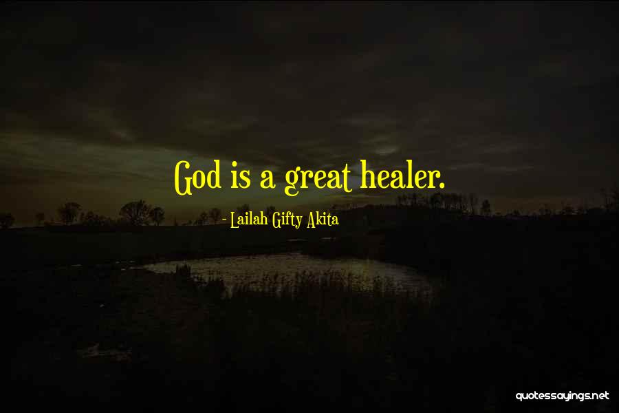 God Is The Healer Quotes By Lailah Gifty Akita God Is The Healer Quotes By Lailah Gifty Akita
