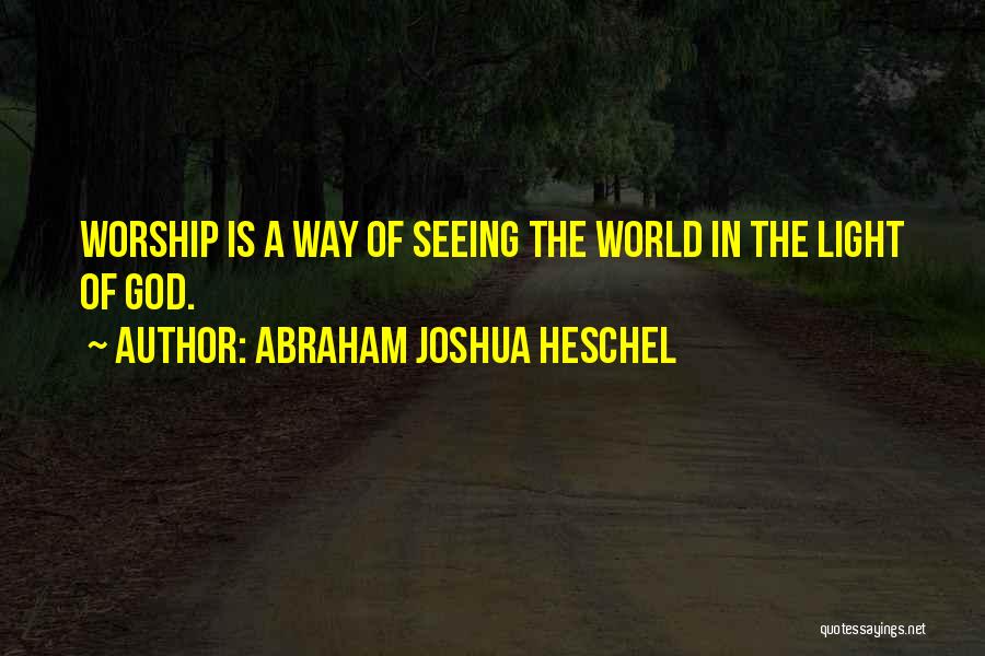 God Is The Light Of The World Quotes By Abraham Joshua Heschel