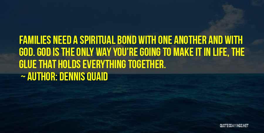 God Is The Only Way Quotes By Dennis Quaid