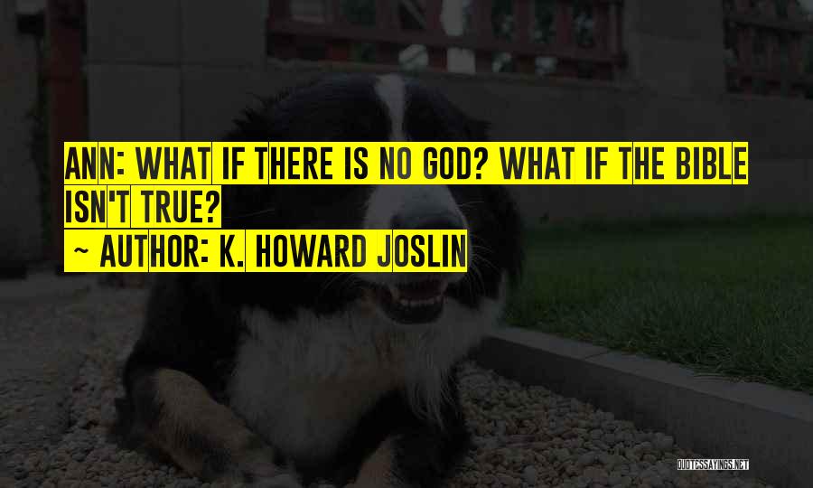 God Is There Bible Quotes By K. Howard Joslin