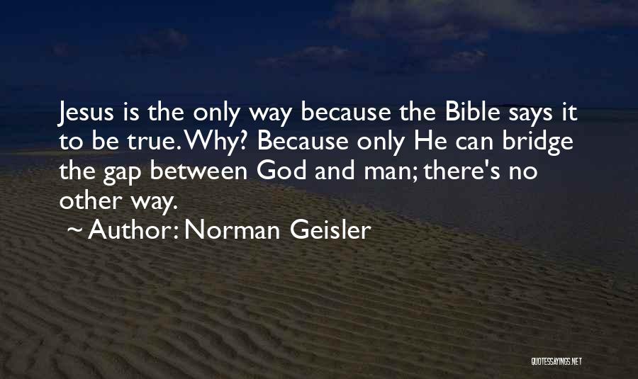 God Is There Bible Quotes By Norman Geisler