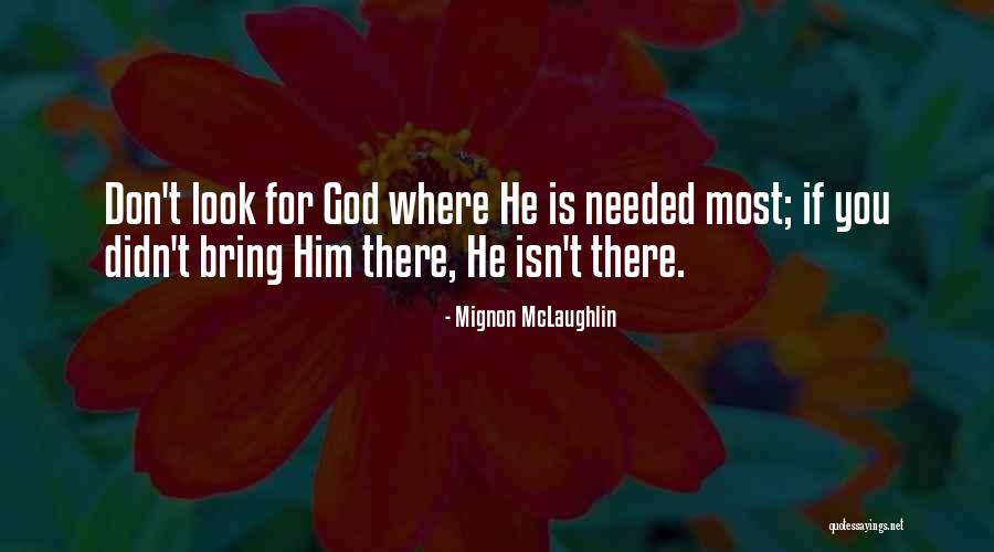 God Is There For You Quotes By Mignon McLaughlin