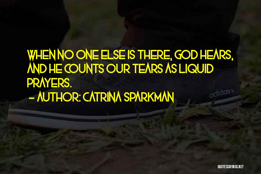 God Is There When No One Else Is Quotes By Catrina Sparkman