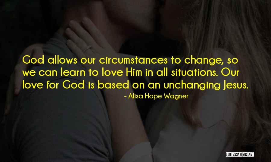 God Is Unchanging Quotes By Alisa Hope Wagner God Is Unchanging Quotes By Alisa Hope Wagner