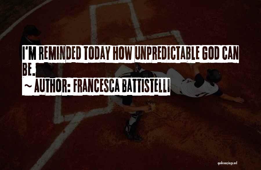 God Is Unpredictable Quotes By Francesca Battistelli