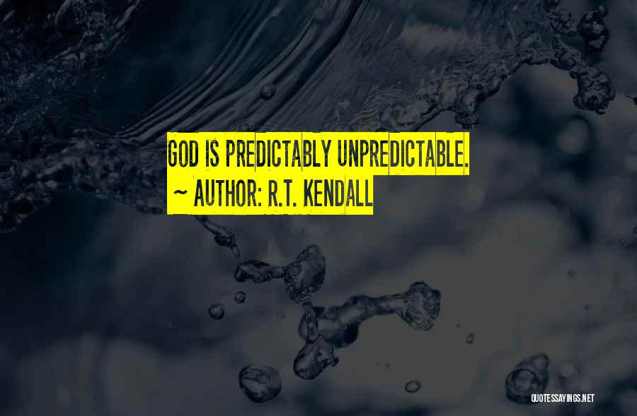 God Is Unpredictable Quotes By R.T. Kendall