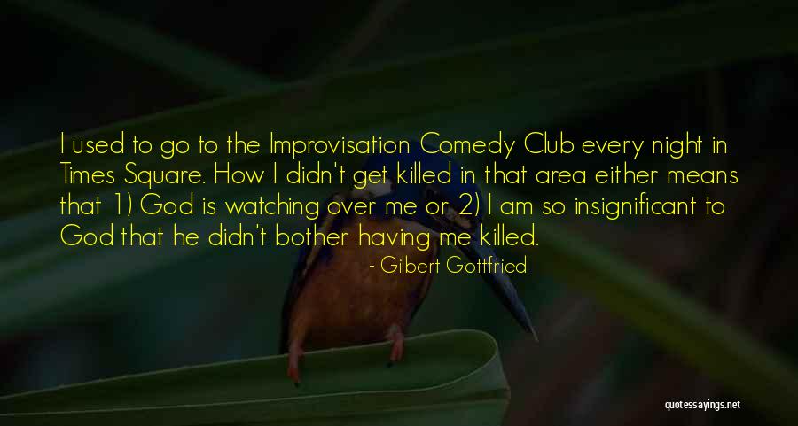 God Is Watching Me Quotes By Gilbert Gottfried