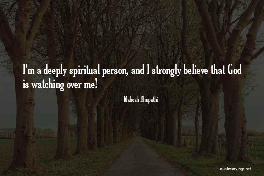 God Is Watching Me Quotes By Mahesh Bhupathi God Is Watching Me Quotes By Mahesh Bhupathi