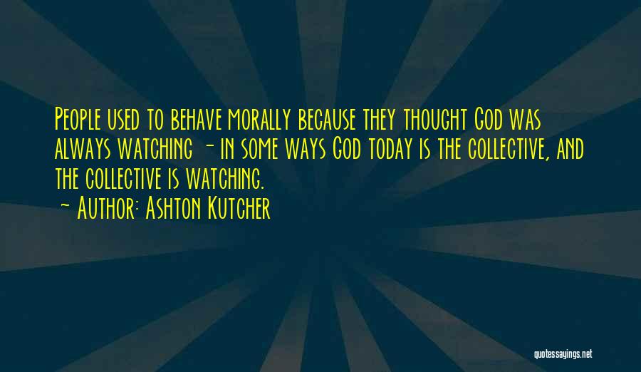God Is Watching Over Us Quotes By Ashton Kutcher