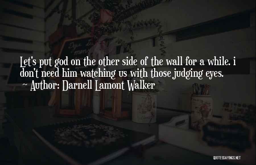 God Is Watching Over Us Quotes By Darnell Lamont Walker