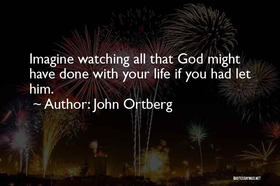 God Is Watching Over Us Quotes By John Ortberg