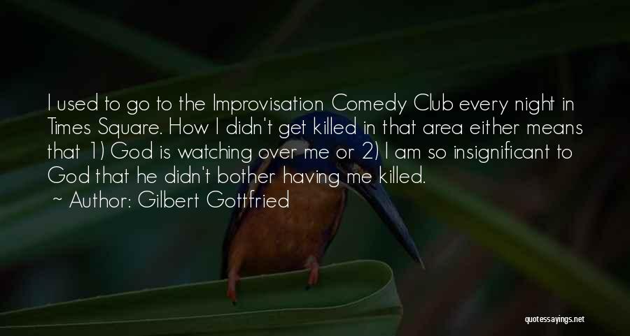 God Is Watching Quotes By Gilbert Gottfried