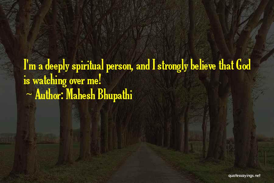 God Is Watching Quotes By Mahesh Bhupathi