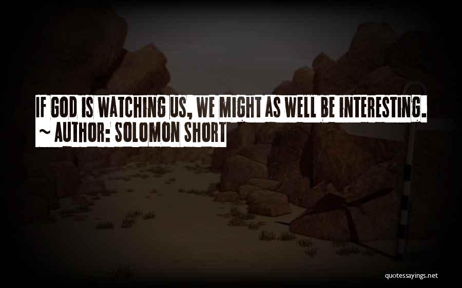 God Is Watching Quotes By Solomon Short