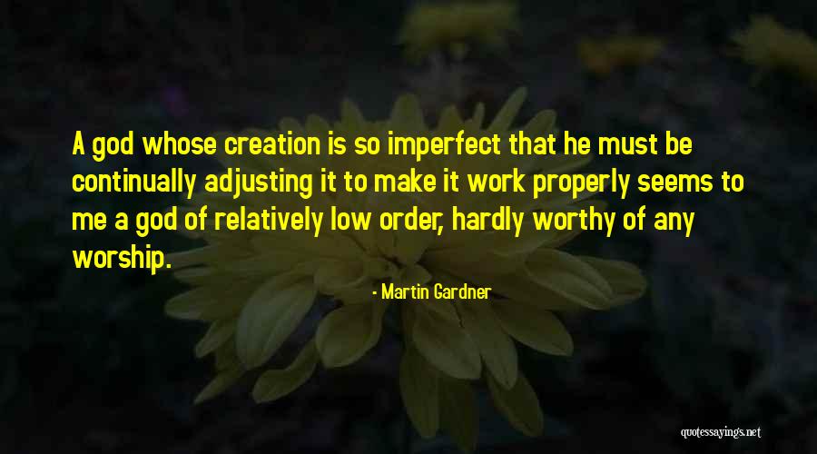 God Is Worthy Quotes By Martin Gardner God Is Worthy Quotes By Martin Gardner
