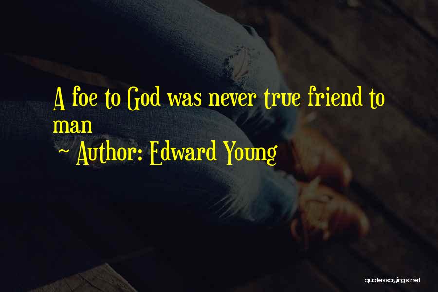 God Is Your Only True Friend Quotes By Edward Young