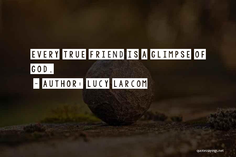 God Is Your Only True Friend Quotes By Lucy Larcom