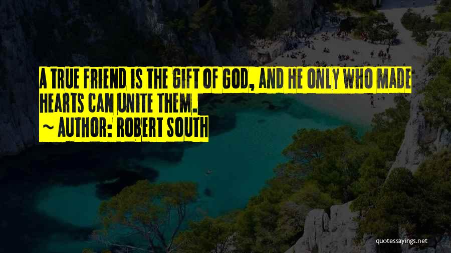 God Is Your Only True Friend Quotes By Robert South