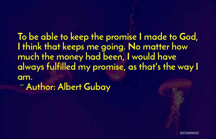 God Keeps Me Going Quotes By Albert Gubay