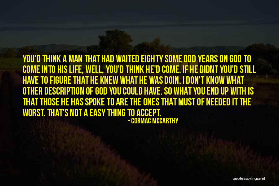 God Knew I Needed You Quotes By Cormac McCarthy God Knew I Needed You Quotes By Cormac McCarthy