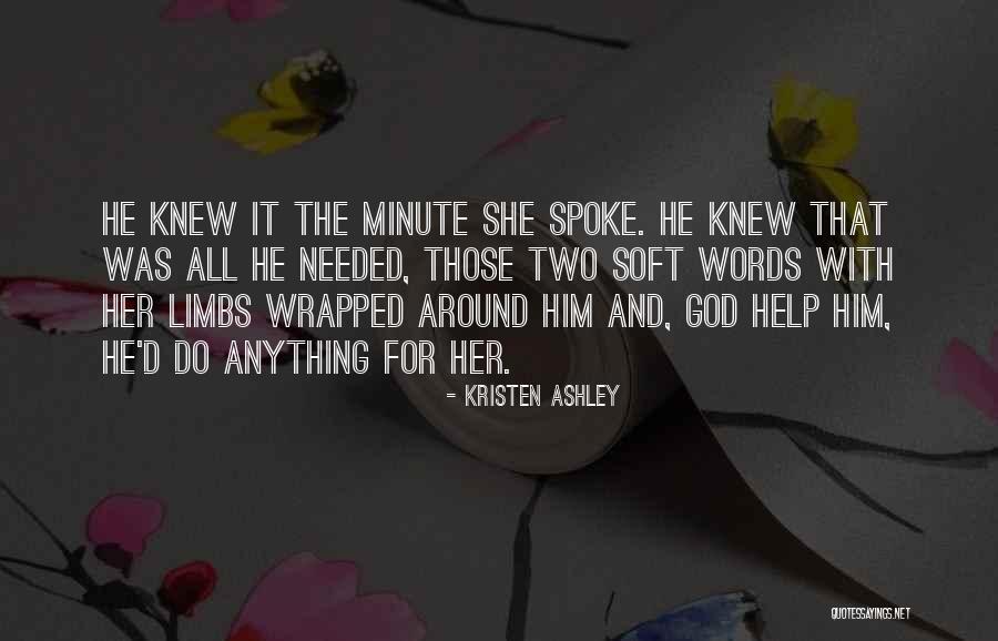 God Knew I Needed You Quotes By Kristen Ashley God Knew I Needed You Quotes By Kristen Ashley