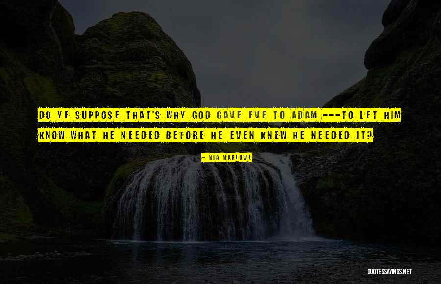 God Knew I Needed You Quotes By Mia Marlowe God Knew I Needed You Quotes By Mia Marlowe