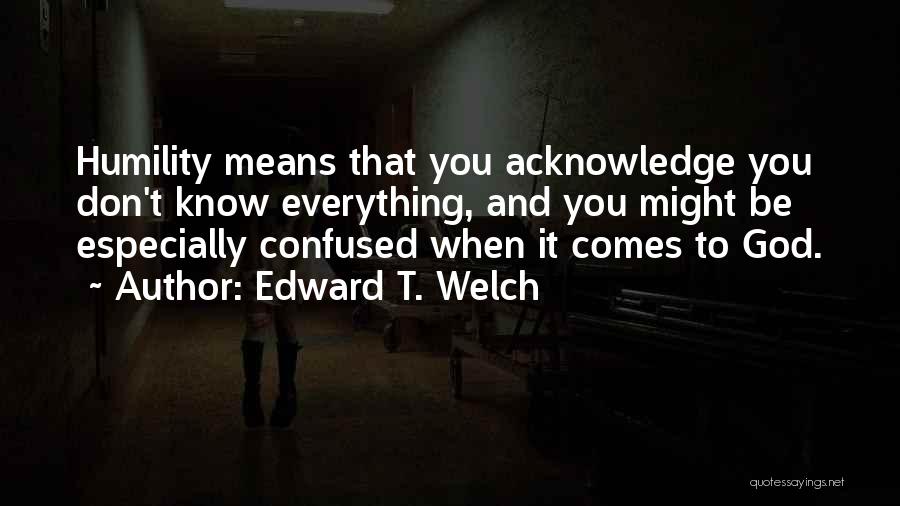 God Know Everything Quotes By Edward T. Welch