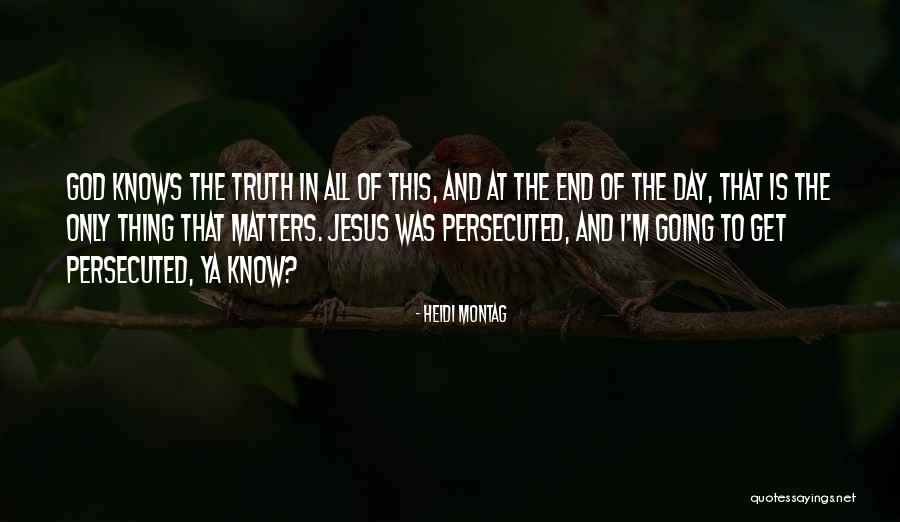 God Know The Truth Quotes By Heidi Montag God Know The Truth Quotes By Heidi Montag